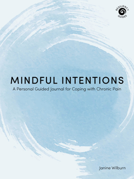 Paperback Mindful Intentions: A Personal Guided Journal for Coping with Chronic Pain Book