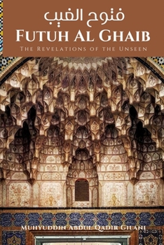 Paperback Futuh Al Ghaib: The Revelations of the Unseen: &#1601;&#1578;&#1608;&#1581; &#1575;&#1604;&#1594;&#1610;&#1576; Book