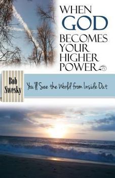 Paperback When God Becomes Your Higher Power: You'll See the World From Inside Out Book