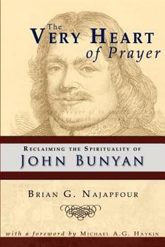 Paperback The Very Heart of Prayer: Reclaiming John Bunyan's Spirituality Book