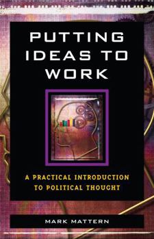 Paperback Putting Ideas to Work: A Practical Introduction to Political Thought Book