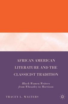 Paperback African American Literature and the Classicist Tradition: Black Women Writers from Wheatley to Morrison Book