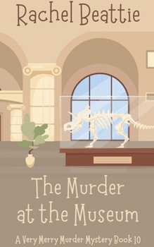 The Murder at the Museum (A Very Merry Murder Mystery)
