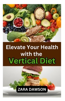 Paperback Elevate Your Health with the Vertical Diet: A Comprehensive Nutritional Approach Book