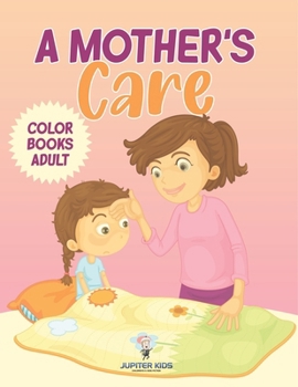 A Mother's Care: Color Books Adult