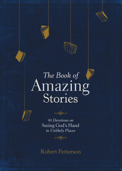 Hardcover The Book of Amazing Stories: 90 Devotions on Seeing God's Hand in Unlikely Places Book