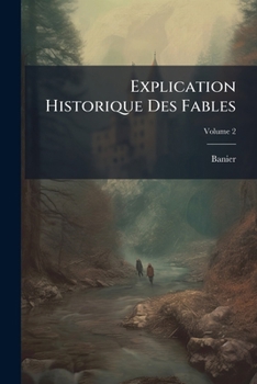 Paperback Explication Historique Des Fables; Volume 2 [French] Book