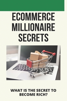 Paperback Ecommerce Millionaire Secrets: What Is The Secret To Become Rich?: Millionaires Share Their Secrets Book