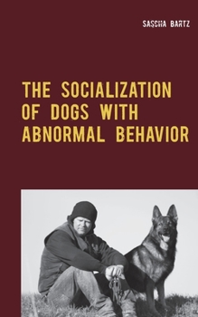 Paperback The Socialization of Dogs With Abnormal Behavior: And the Reasons for Their Failure Book