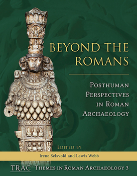 Hardcover Beyond the Romans: Posthuman Perspectives in Roman Archaeology Book