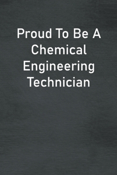 Paperback Proud To Be A Chemical Engineering Technician: Lined Notebook For Men, Women And Co Workers Book