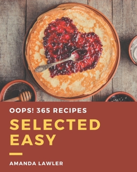 Paperback Oops! 365 Selected Easy Recipes: Explore Easy Cookbook NOW! Book