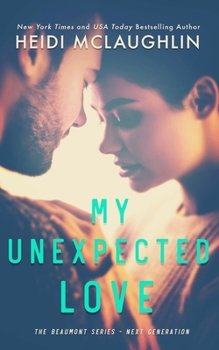 My Unexpected Love - Book #2 of the Beaumont: Next Generation