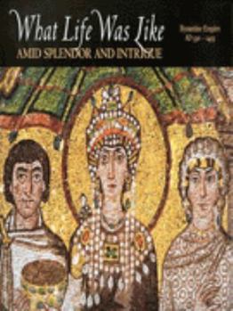 Hardcover What Life Was Like Amid Splendor and Intrigue: Byzantine Empire, Ad 330-1453 Book