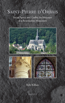 Hardcover Saint-Pierre d'Orbais: Social Space and Gothic Architecture at a Benedictine Monastery Book