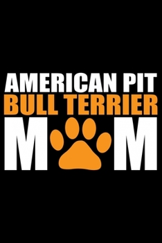 American Pit Bull Terrier Mom: Cool American Pit Bull Terrier Dog Mum Journal Notebook - Funny American Pit Bull Terrier Dog Notebook - American Pit Bull Terrier Owner Gifts. 6 x 9 in 120 pages