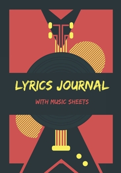 Paperback Songwriter Journal: A Lyrics Notebook With Music Sheets To Write In, Songwriter Lyrics Notebook Journal For Songwriting. 7" x 10", 120 pag Book