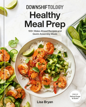 Hardcover Downshiftology Healthy Meal Prep: 100+ Make-Ahead Recipes and Quick-Assembly Meals: A Gluten-Free Cookbook Book