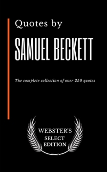 Quotes by Samuel Beckett: The complete collection of over 250 quotes