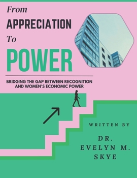 FROM APPRECIATION TO POWER: BRIDGING THE GAP BETWEEN RECOGNITION AND WOMEN'S ECONOMIC POWER