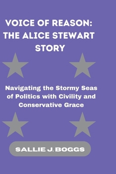 VOICE OF REASON: THE ALICE STEWART STORY: Navigating the Stormy Seas of Politics with Civility and Conservative Grace (The Collection Of Captivating Breaking News)