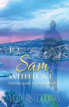 Paperback To Sam, With Love: A Surviving Spouse's Story of Inspired Grief Book