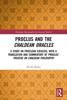 Paperback Proclus and the Chaldean Oracles: A Study on Proclean Exegesis, with a Translation and Commentary of Proclus' Treatise On Chaldean Philosophy Book