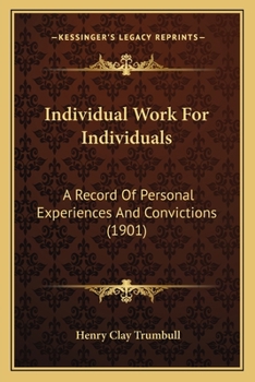 Individual Work for Individuals; a Record of Personal Experiences and Convictions