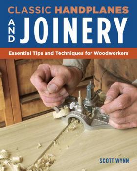 Paperback Classic Handplanes and Joinery: Essential Tips and Techniques for Woodworkers Book