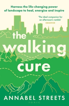 Hardcover The Walking Cure: Harness the life-changing power of landscape to heal, energise and inspire Book