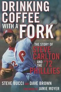 Paperback Drinking Coffee with a Fork: The Story of Steve Carlton and the '72 Phillies Book