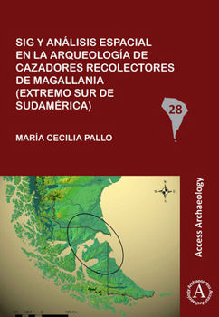 Paperback Sig y análisis espacial en la arqueología de cazadores recolectores de Magallania (extremo sur de Sudamérica) (South American Archaeology Series) Book