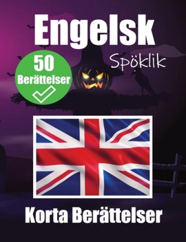 Paperback 50 Kusliga Korta Berättelser på Engelska En Tvåspråkig Resa på Engelska och Svenska: Hemsökta Berättelser på Engelska och Svenska Lär dig Engelska gen [Swedish] Book