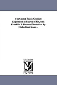 The U.S. Grinnell Expedition in Search of Sir John Franklin: A Personal Narrative
