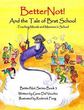 Hardcover BetterNot! And the Tale of Brat School: Teaching Morals and Manners in School Book