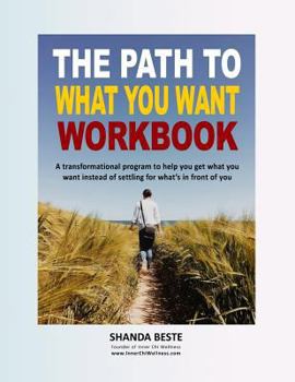 Paperback The Path to What You Want: A transformational program to help you get what you want instead of settling for what's in front of you Book