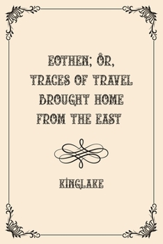 Eothen; Or, Traces of Travel Brought Home from the East: Luxurious Edition