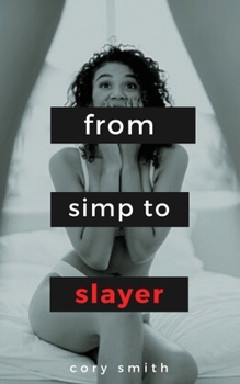 Paperback Simp to Slayer: 50 Mental Models to Transform Your Sex Life Book