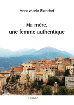 Ma mère, une femme authentique (French Edition)