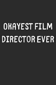 Paperback Okayest Film Director Ever: Lined Journal, 120 Pages, 6 x 9, Funny Film Director Gift Idea, Black Matte Finish (Okayest Film Director Ever Journal Book