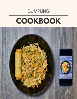 Paperback Dumpling Cookbook: Easy Recipes For Preparing Tasty Meals For Weight Loss And Healthy Lifestyle All Year Round Book