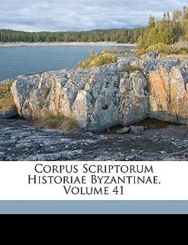 Corpus Scriptorum Historiae Byzantinae, Volume 41