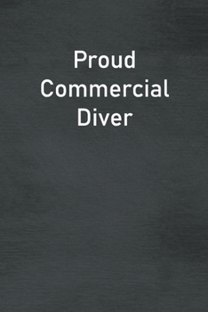 Proud Commercial Diver: Lined Notebook For Men, Women And Co Workers