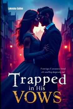 Trapped in His Vows: A marriage of convenience turned into something dangerously real.