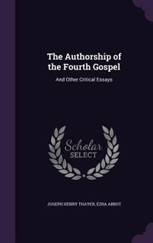 Hardcover The Authorship of the Fourth Gospel: And Other Critical Essays Book