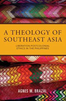 Paperback A Theology of Southeast Asia: Liberation-Postcolonial Ethics in the Philippines Book