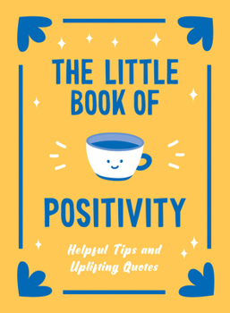 Hardcover The Little Book of Positivity: Helpful Tips and Uplifting Quotes Book