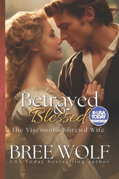 Betrayed & Blessed - The Viscount's Shrewd Wife - Book #6 of the Love's Second Chance Complete Series