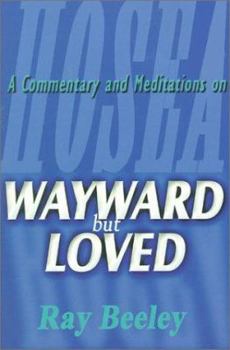 Paperback Wayward But Loved: A Commentary and Meditations on Hosea Book