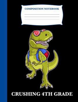 Paperback Crushing 4th Grade: Composition Book T-Rex, Wide Ruled Notebook for School, 120 Pages, 7.4 X 9.7 Book